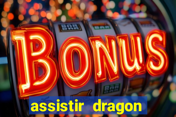 assistir dragon super dublado